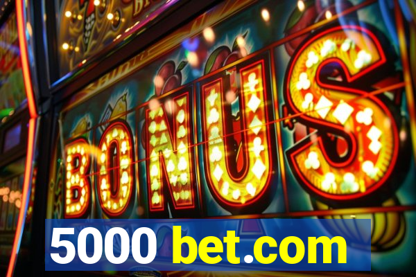 5000 bet.com